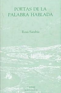 Poetas de la palabra hablada : Un estudio de la poesia hispanoamericana contemporanea (Hardcover)