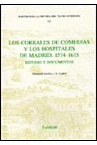 Los Corrales de Comedias y los Hospitales de Madrid: 1574-1615 : Estudio y documentos (Paperback)