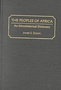 The Peoples of Africa: An Ethnohistorical Dictionary (Hardcover)