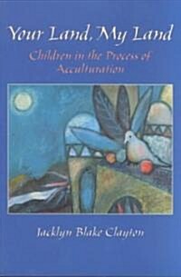 Your Land, My Land: Children in the Process of Acculturation (Paperback)