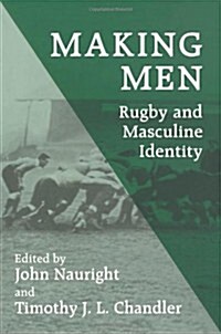 Making Men: Rugby and Masculine Identity (Hardcover)