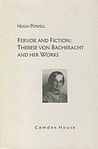 Fervor and Fiction: Therese Von Bacheracht and Her Works (Hardcover)