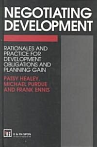 Negotiating Development : Rationales and practice for development obligationsand planning gain (Hardcover)