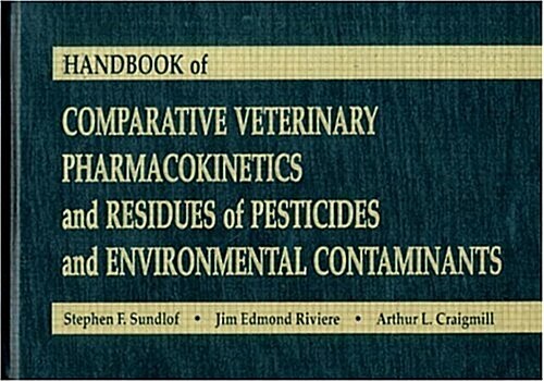Handbook of Comparative Veterinary Pharmacokinetics and Residues of Pesticides and Environmental Contaminants (Hardcover)