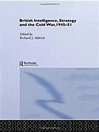 British Intelligence, Strategy and the Cold War, 1945-51 (Hardcover)