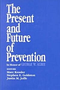 The Present and Future of Prevention: In Honor of George W Albee (Hardcover)