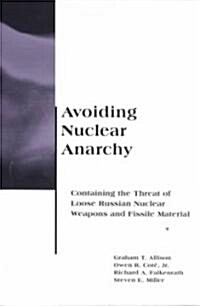 Avoiding Nuclear Anarchy: Containing the Threat of Loose Russian Nuclear Weapons and Fissile Material (Paperback)