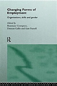 Changing Forms of Employment : Organizations, Skills and Gender (Hardcover)