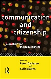 Communication and Citizenship : Journalism and the Public Sphere (Paperback)