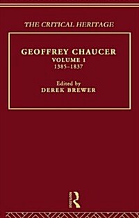 Geoffrey Chaucer : The Critical Heritage Volume 1 1385-1837 (Hardcover)