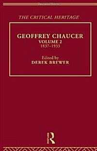 Geoffrey Chaucer : The Critical Heritage Volume 2 1837-1933 (Hardcover)