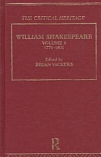 William Shakespeare : The Critical Heritage Volume 6 1774-1801 (Hardcover)