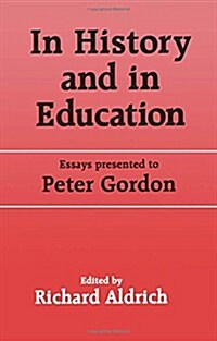 In History and in Education : Essays Presented to Peter Gordon (Hardcover)