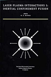 Laser Plasma Interactions 5 : Inertial Confinement Fusion: Proceedings of the Forty Fifth Scottish Universities Summer School in Physics, St. Andrews, (Hardcover)