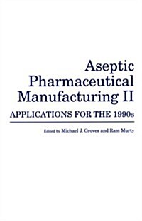 Aseptic Pharmaceutical Manufacturing II: Applications for the 1990s (Hardcover)