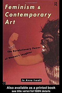 Feminism and Contemporary Art : The Revolutionary Power of Womens Laughter (Hardcover)