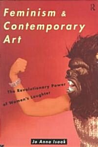 Feminism and Contemporary Art : The Revolutionary Power of Womens Laughter (Paperback)