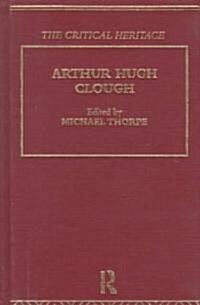 Arthur Hugh Clough : The Critical Heritage (Hardcover)