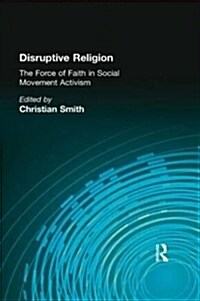 Disruptive Religion : The Force of Faith in Social Movement Activism (Paperback)