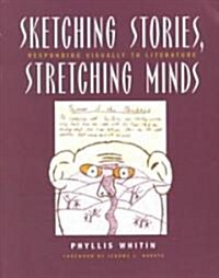 Sketching Stories, Stretching Minds: Responding Visually to Literature (Paperback)