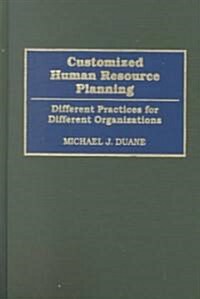 Customized Human Resource Planning: Different Practices for Different Organizations (Hardcover)