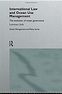 International Law and Ocean Use Management : The evolution of ocean governance (Hardcover)