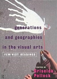 Generations and Geographies in the Visual Arts: Feminist Readings (Paperback)