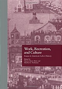 Work, Recreation, and Culture: Essays in American Labor History (Hardcover)