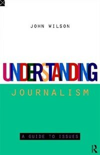 Understanding journalism : a guide to issues