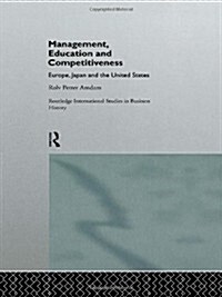 Management, Education and Competitiveness : Europe, Japan and the United States (Hardcover)