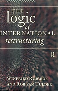 The Logic of International Restructuring : The Management of Dependencies in Rival Industrial Complexes (Paperback)