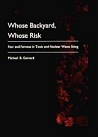 Whose Backyard, Whose Risk: Fear and Fairness in Toxic and Nuclear Waste Siting (Paperback, Revised)