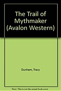 The Trail of Mythmaker (Hardcover)