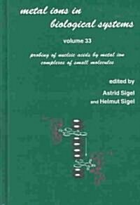 Metal Ions in Biological Systems: Volume 33: Probing of Nucleic Acids by Metal Ion Complexes of Small Molecules (Hardcover)