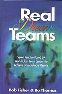 Real Dream Teams: Seven Practices Used by World-Class Team Leaders to Achieve Extraordinary Results (Hardcover)