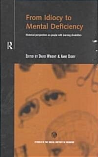 From Idiocy to Mental Deficiency : Historical Perspectives on People with Learning Disabilities (Hardcover)