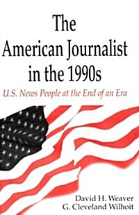 The American Journalist in the 1990s: U.S. News People at the End of an Era (Paperback)