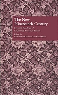 The New Nineteenth Century: Feminist Readings of Underread Victorian Fiction (Hardcover)