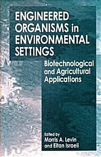 Engineered Organisms in Environmental Settings: Biotechnological and Agricultural Applications (Hardcover)