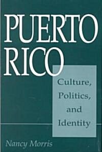Puerto Rico: Culture, Politics, and Identity (Paperback)