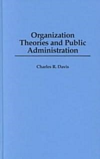 Organization Theories and Public Administration (Hardcover)