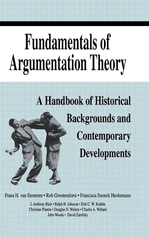 Fundamentals of Argumentation Theory: A Handbook of Historical Backgrounds and Contemporary Developments (Hardcover)