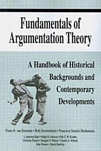 Fundamentals of Argumentation Theory: A Handbook of Historical Backgrounds and Contemporary Developments (Paperback)