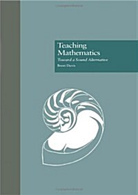 Teaching Mathematics: Toward a Sound Alternative (Hardcover)