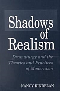 Shadows of Realism: Dramaturgy and the Theories and Practices of Modernism (Paperback)