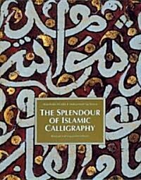 The Splendour of Islamic Calligraphy (Hardcover, Revised and expanded edition)