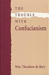 The Trouble with Confucianism (Paperback, Revised)