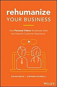 Rehumanize Your Business: How Personal Videos Accelerate Sales and Improve Customer Experience (Hardcover)