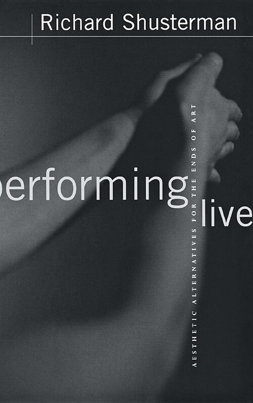 Performing Live: Aesthetic Alternatives for the Ends of Art (Hardcover)