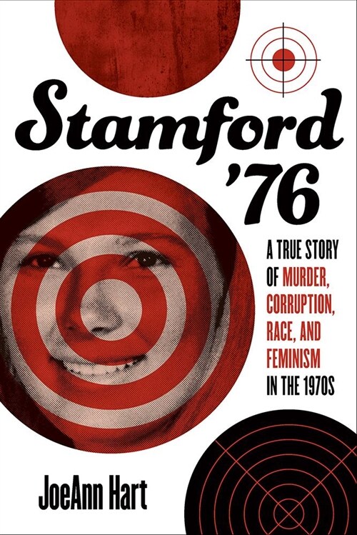 Stamford 76: A True Story of Murder, Corruption, Race, and Feminism in the 1970s (Paperback)